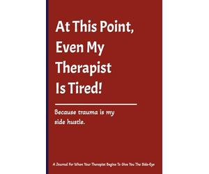 At This Point, Even My Therapist Is Tired: A Blank Journal For Your Therapy Notes, Emotional Rants, Mental Health Humor | 6x9 Inches, 120 Pages | Wide ... Men, Overthinkers, Anyone In/Out of Therapy.