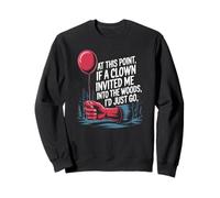 at This Point If A Clown Invited Me Blagues drôles Sarcastique Sweatshirt