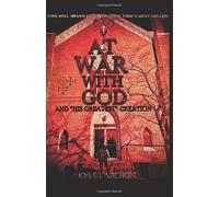 At War With God: And His Greatest Creation