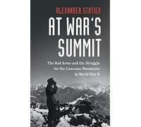 At War's Summit: The Red Army and the Struggle for the Caucasus Mountains in World War II