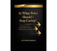 At What Point should I Stop Caring ?