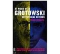 At Work with Grotowski on Physical Actions Richards, Thomas (Auteur)