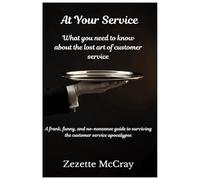 At Your Service: What You Need to Know About the Lost Art of Customer Service