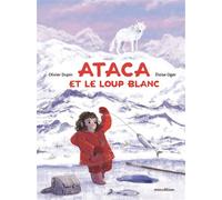 Ataca et le loup blanc - Eloise Oger - Minedition Eds - cartonné - Album jeunesse