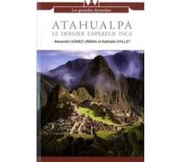 Atahualpa le dernier empereur inca Alexandre Gomez-Urbina (Auteur)