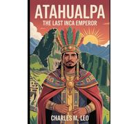 ATAHUALPA: THE LAST INCA EMPEROR