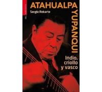 Atahualpa yupanqui - indio, criollo y vasco