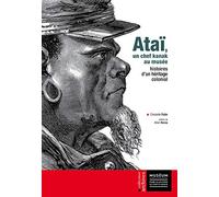 Ataï, un chef kanak au musée: Histoires d'un héritage colonial