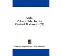 Atala: A Love Tale, in Six Cantos of Verse (1873) Chateaubriand, Francois Auguste Rene (Auteur)