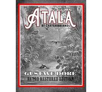 Atala by Chateaubriand: Gustave Doré Retro Restored Edition