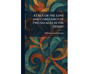 ATALA or the Love and Constancy of Two Savages in the Desert