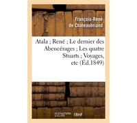 Atala René Le dernier des Abencérages Les quatre Stuarts Voyages, etc (Éd.1849) - François René de Châteaubriand - Hachette Bnf - broché - Livre