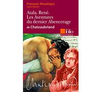 Atala - René - Les Aventures du dernier Abencerage, de Chateaubriand (Essai et dossier)