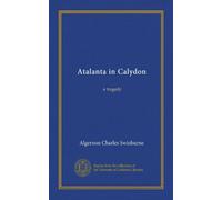 Atalanta in Calydon: a tragedy