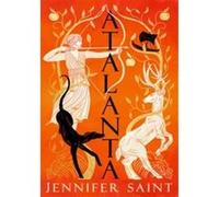 Jennifer Saint – Atalanta – Rencontrez la plus féroce héroïne de la mythologie grecque – Broché
