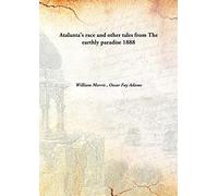 Atalanta'S Race And Other Tales From The Earthly Paradise 1888 [Hardcover]