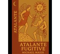 Atalante fugitive - Édition intégrale illustrée (1617): Texte français & gravures originales en couleur - Atalanta fugiens de Michael Maier (50 emblèmes, 50 discours & fugues)