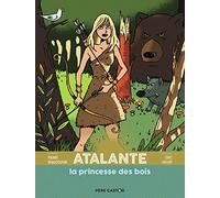 Atalante la princesse des bois: LES GRANDES FIGURES DE LA MYTHOLOGIE