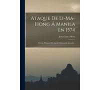 Ataque De Li-Ma-Hong Á Manila En 1574; Reseña Histórica De Aquella Memorable Jornada ..