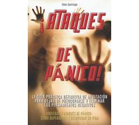 ¡Ataques De Pánico! - (English Version Title: Panic Attack!): La Guía Práctica Definitiva De Meditación Para Dejar De Preocuparse Y Eliminar Los Pensa