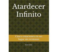 Atardecer Infinito: Cinco estaciones en un lugar sin ventanas