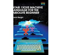 Atari 130xe Machine Language For The Absolute Beginner