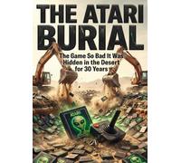 Atari Burial: The Game So Bad It Was Hidden in the Desert for 30 Years