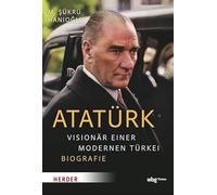 Atatürk: Visionär einer modernen Türkei - Biografie