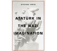 Ataturk in the Nazi Imagination by Stefan Ihrig (2014-12-02)