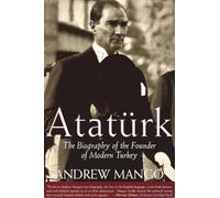 Ataturk: The Biography of the founder of Modern Turkey