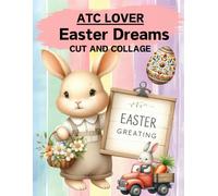 ATC Lover Easter Dreams Cut and Collage Book: High Quality Illustrations Of Animals, For Scrapbooking, Ephemera, Junk Journals, Mixed Media, Paper Crafts, and More. | (Artist Trading Cards Version)