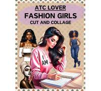 ATC Lover Fashion Girls Cut and Collage Book: High Quality Illustrations Of Peoples, For Scrapbooking, Ephemera, Junk Journals, Mixed Media, Paper Crafts, and More. | (Artist Trading Cards Version)