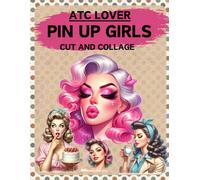 ATC Lover Pin Up Girls Cut and Collage Book: High Quality Illustrations Of Peoples, For Scrapbooking, Ephemera, Junk Journals, Mixed Media, Paper Crafts, and More. | (Artist Trading Cards Version)