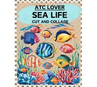 ATC Lover Sea Life Cut and Collage Book: High Quality Illustrations Of Animals, For Ephemera, Junk Journals, Mixed Media, Paper Crafts, Scrapbooking, and More. | (Artist Trading Cards Version)