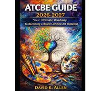 ATCBE Guide 2026-2027: Your Ultimate Roadmap to Becoming a Board Certified Art Therapist