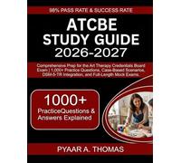 ATCBE Study Guide 2026-2027: Comprehensive Prep for the Art Therapy Credentials Board Exam 1,000+ Practice Questions, Case-Based Scenarios, DSM-5-TR Integration, and Full-Length Mock Exams