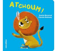 Sophie Moronval – Atchoum ! – Illustré par Claudia Bielinsky – Cartonné