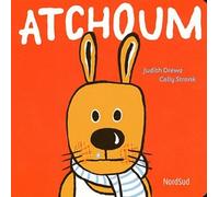 Atchoum - Cally Stronk - Nord-Sud Eds - cartonné - Album éveil dès la naissance