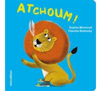 Sophie Moronval – Atchoum ! – Illustré par Claudia Bielinsky – Cartonné