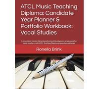ATCL Music Teaching Diploma: Candidate Year Planner & Portfolio Workbook: A structured mentorship and professional development programme for music ... ATCL Teaching Diploma preparation pathways