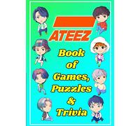 ATEEZ Book Of Games, Puzzles and Trivia: The Ultimate Puzzle Book for ATINY of All Ages