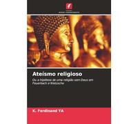 Ateísmo religioso: Ou a hipótese de uma religião sem Deus em Feuerbach e Nietzsche