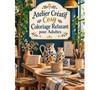 Atelier Créatif Cosy Coloriage Relaxant pour Adultes: Décors cocooning, arts du fil et objets faits main : 50 illustrations pour se détendre en couleurs