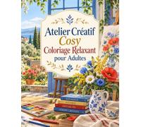 Atelier Créatif Cosy Coloriage Relaxant pour Adultes: Univers de loisirs manuels à explorer : 50 scènes de peinture, tissage et papeterie pour une parenthèse calme
