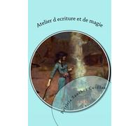 Atelier d ecriture et de magie: Escritura creativa con ejercicios