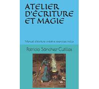 ATELIER D’ÉCRITURE ET MAGIE: Manuel d'écriture créative exercices inclus