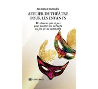 Atelier de théâtre pour les enfants 30 séances pas à pas pour éveiller les enfants au jeu et au spectacle - Nathalie Buiguès - Le Lys Bleu - broché - Théâtre