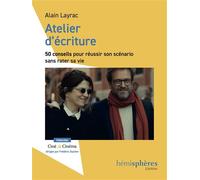 Atelier D'Ecriture - 50 Conseils Pour Reussir Son Scenario Sans Rater Sa Vie Cinquante conseils pour réussir son scénario sans rater sa vie - Alain Layrac - Hemispheres - broché - Guide