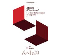 Atelier d'écriture ? Le tour de la question en 90 points - Essai - Françoise Neveu - L'harmattan - broché - Essai