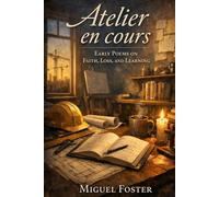 Atelier en cours: Early Poems on Faith, Loss, and Learning